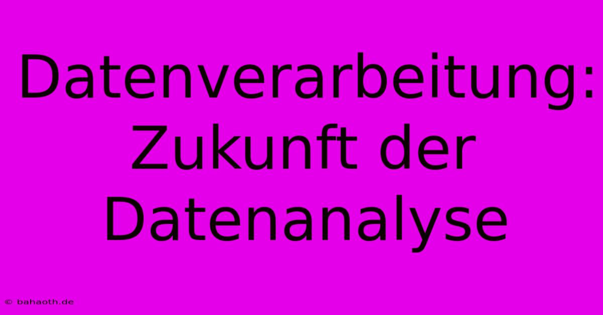 Datenverarbeitung: Zukunft Der Datenanalyse