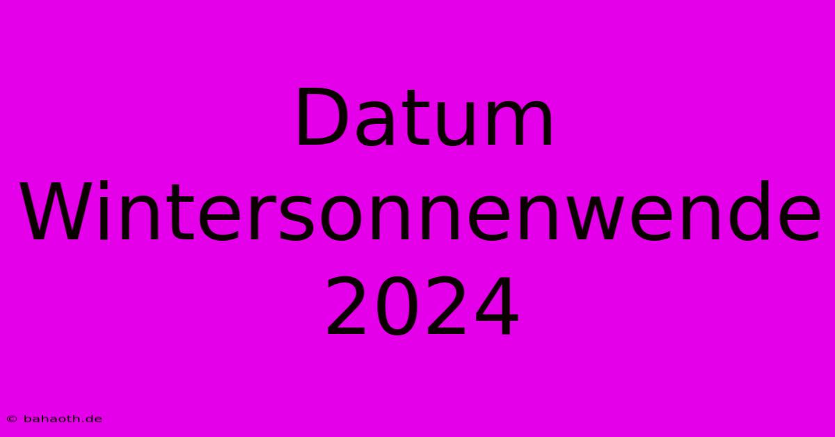 Datum Wintersonnenwende 2024