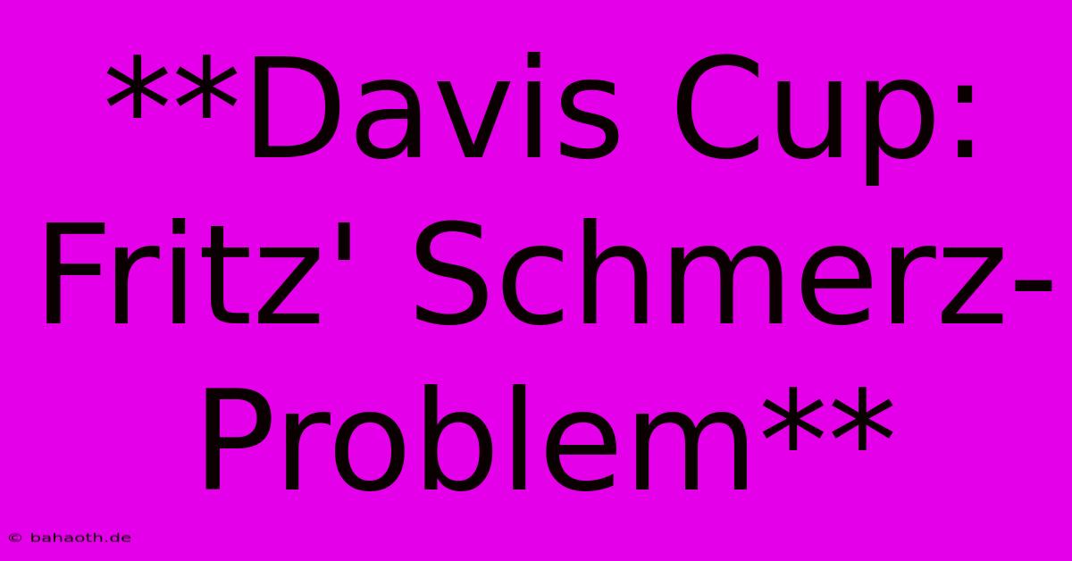 **Davis Cup: Fritz' Schmerz-Problem**