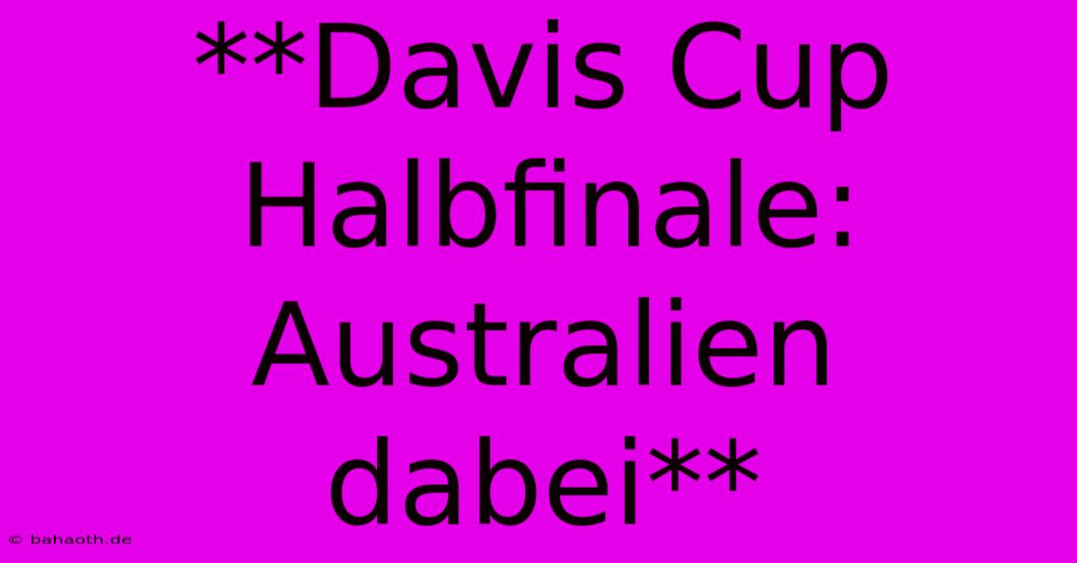 **Davis Cup Halbfinale: Australien Dabei**