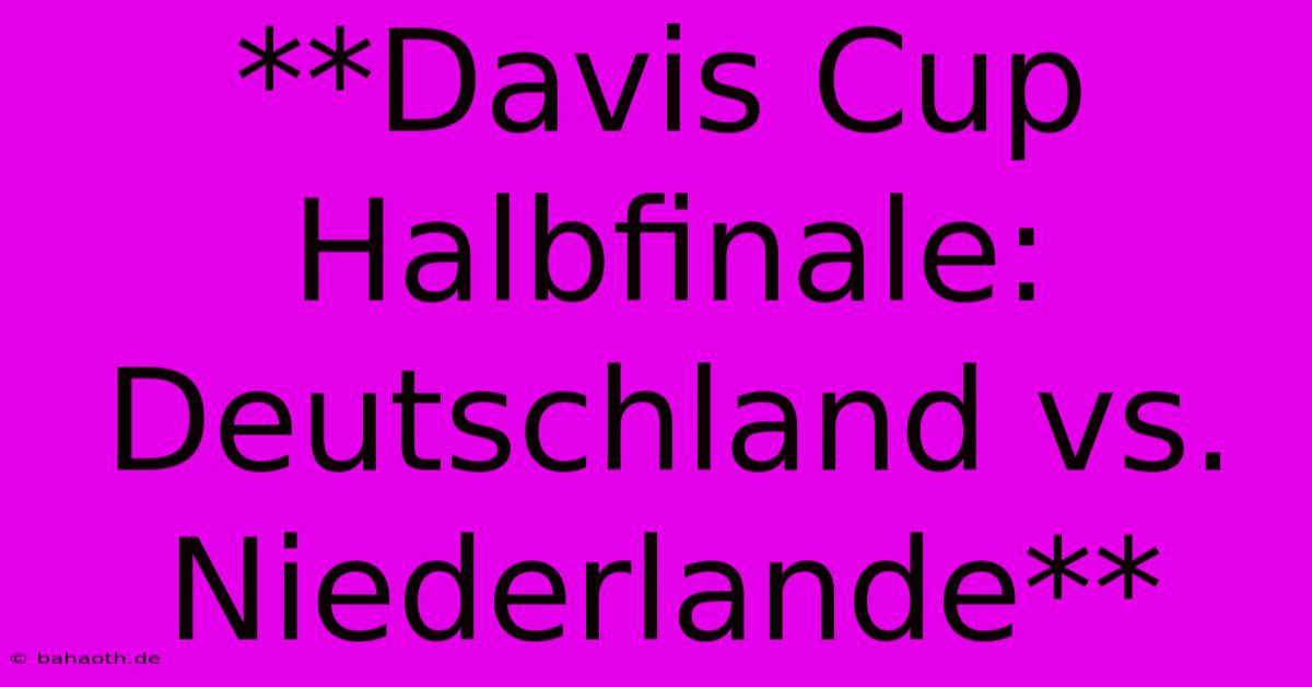 **Davis Cup Halbfinale: Deutschland Vs. Niederlande**