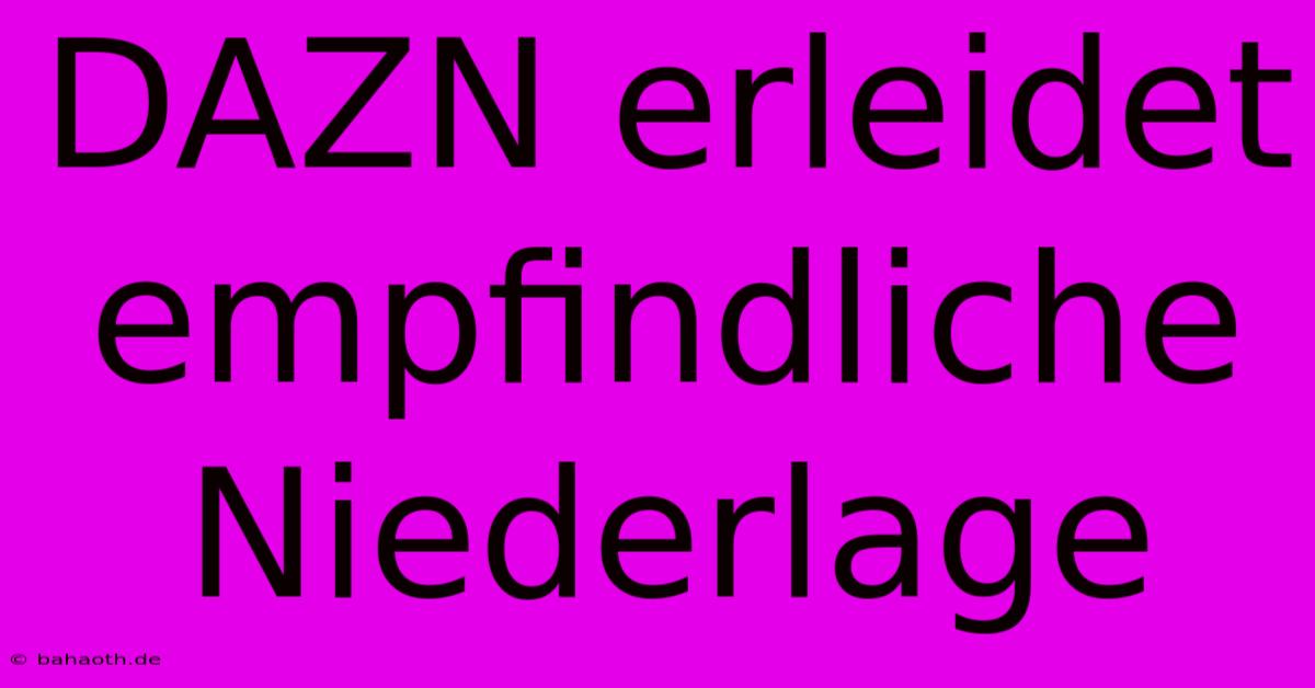 DAZN Erleidet Empfindliche Niederlage