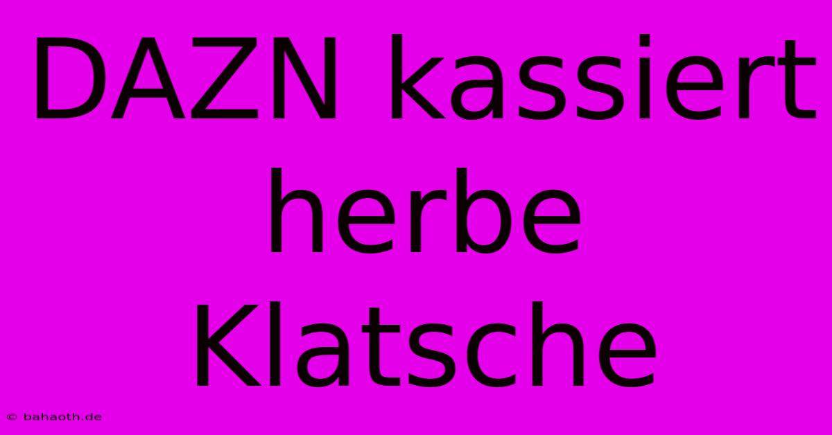 DAZN Kassiert Herbe Klatsche