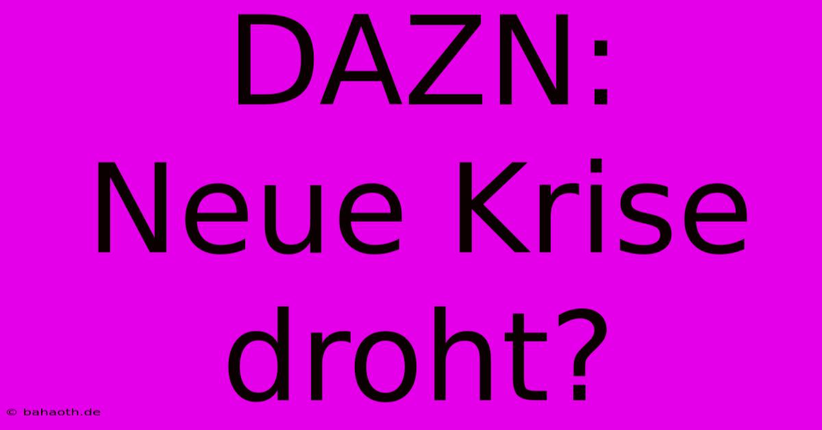 DAZN:  Neue Krise Droht?