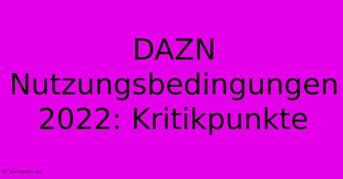 DAZN Nutzungsbedingungen 2022: Kritikpunkte