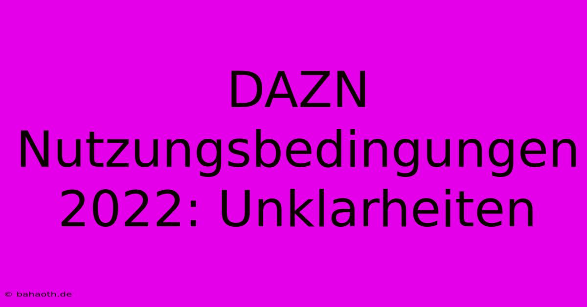 DAZN Nutzungsbedingungen 2022: Unklarheiten