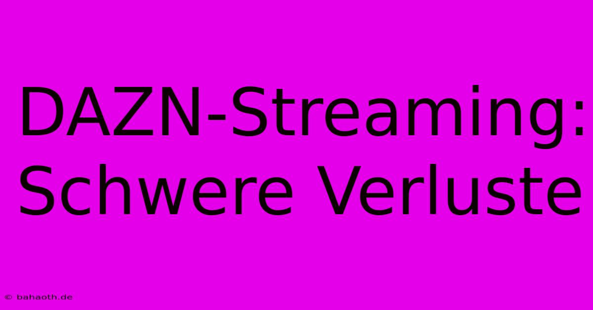 DAZN-Streaming:  Schwere Verluste