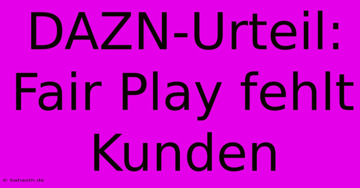 DAZN-Urteil: Fair Play Fehlt Kunden