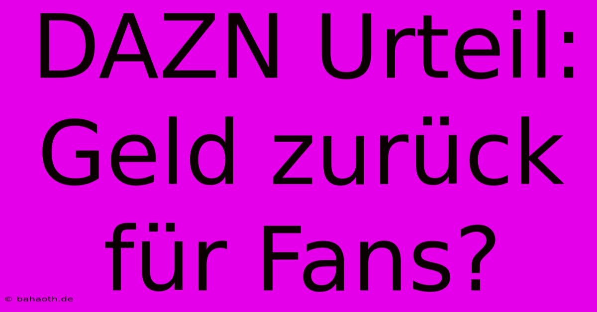 DAZN Urteil: Geld Zurück Für Fans?