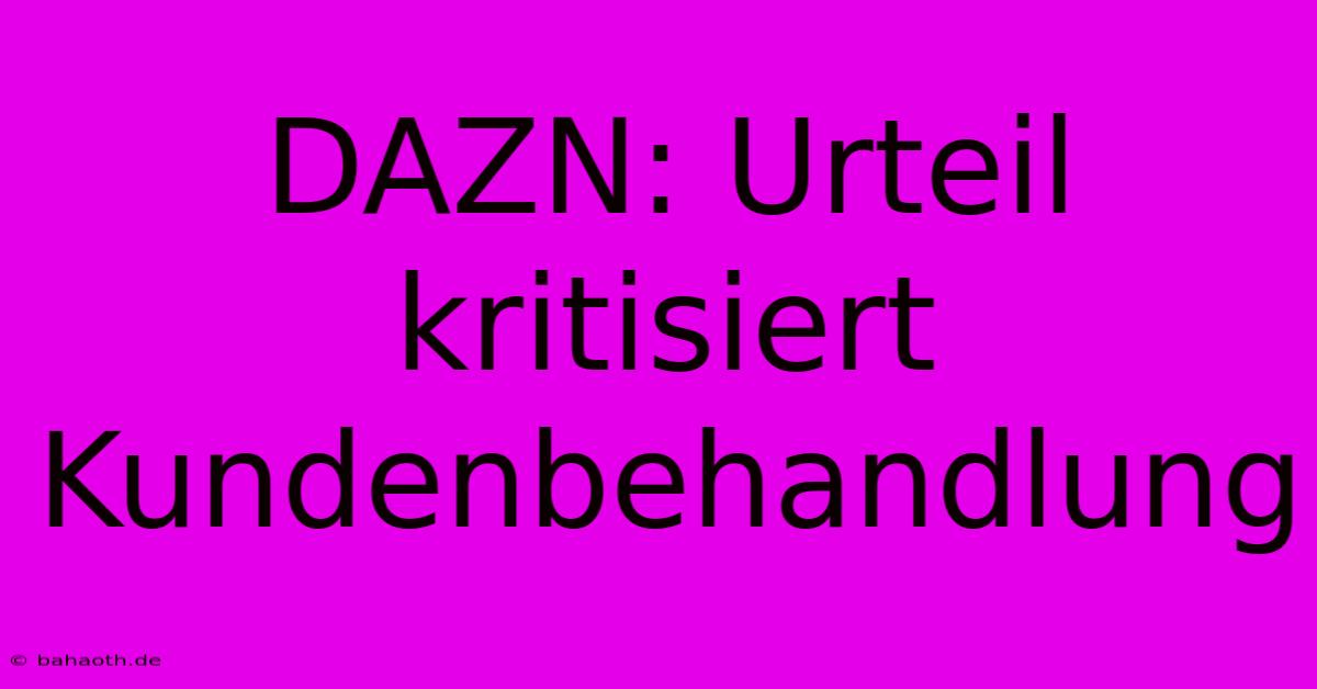 DAZN: Urteil Kritisiert Kundenbehandlung