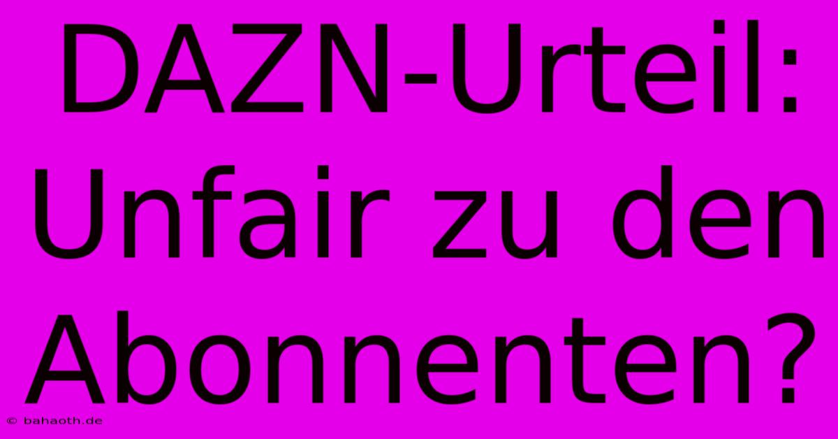 DAZN-Urteil: Unfair Zu Den Abonnenten?