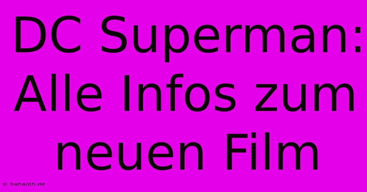 DC Superman: Alle Infos Zum Neuen Film