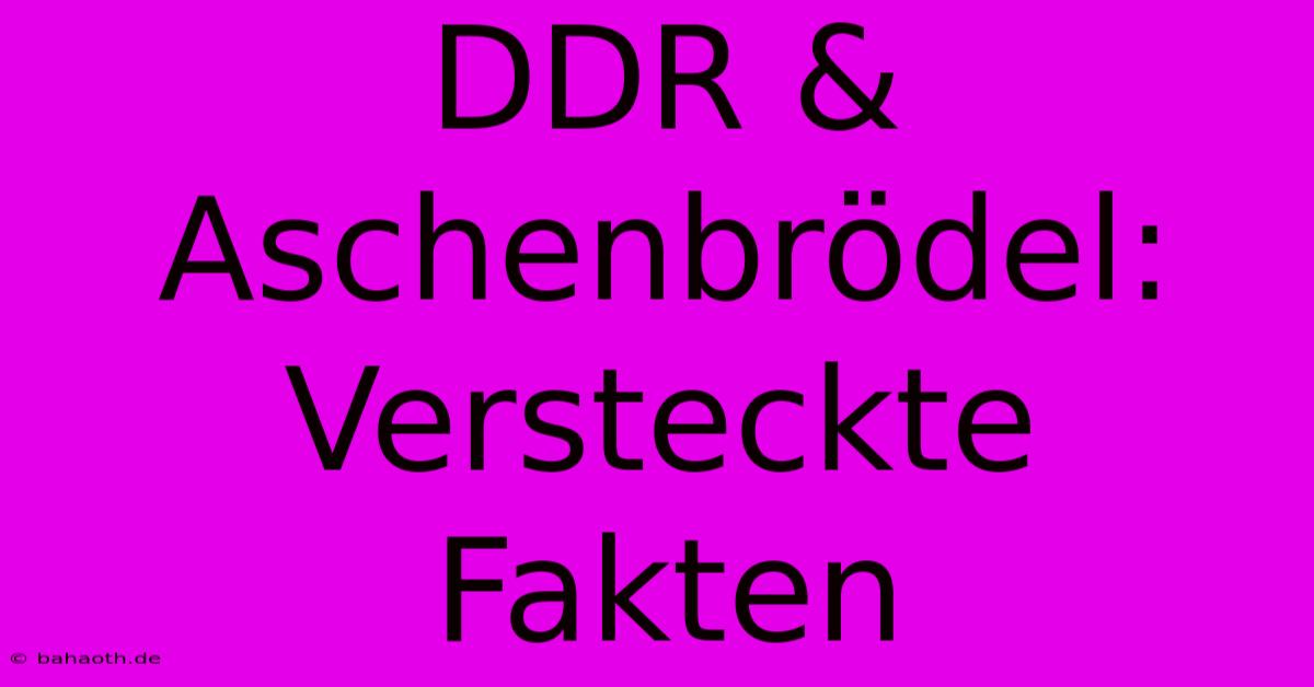 DDR & Aschenbrödel: Versteckte Fakten