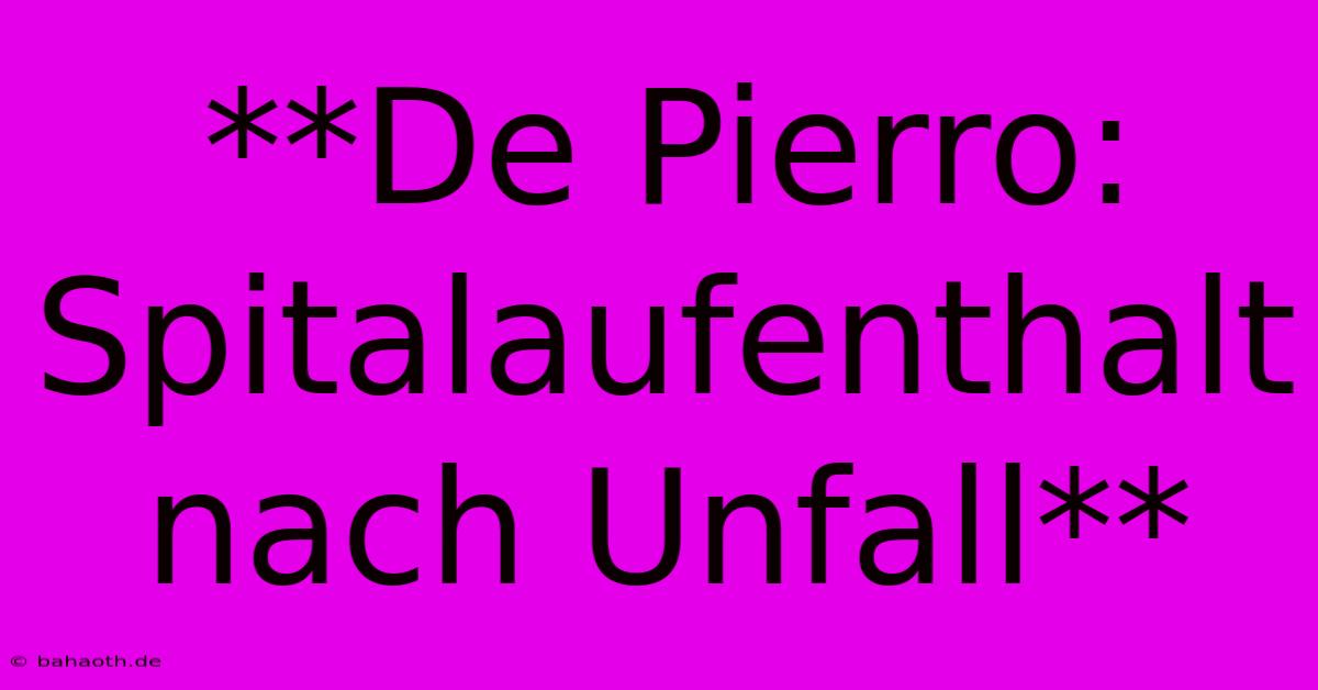 **De Pierro: Spitalaufenthalt Nach Unfall**