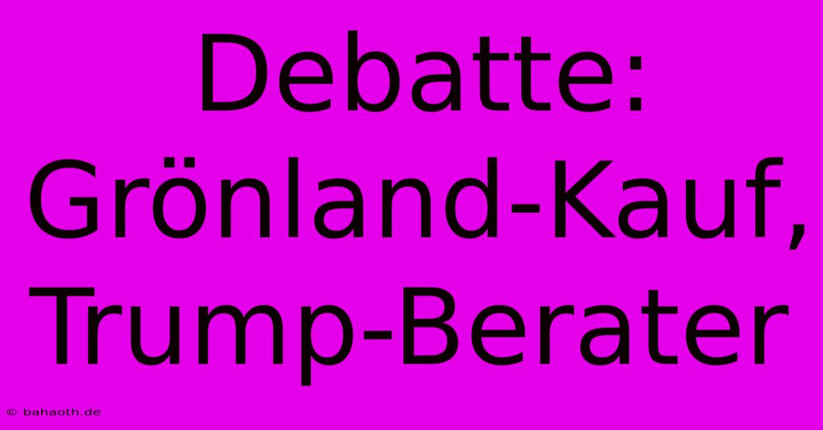 Debatte: Grönland-Kauf, Trump-Berater