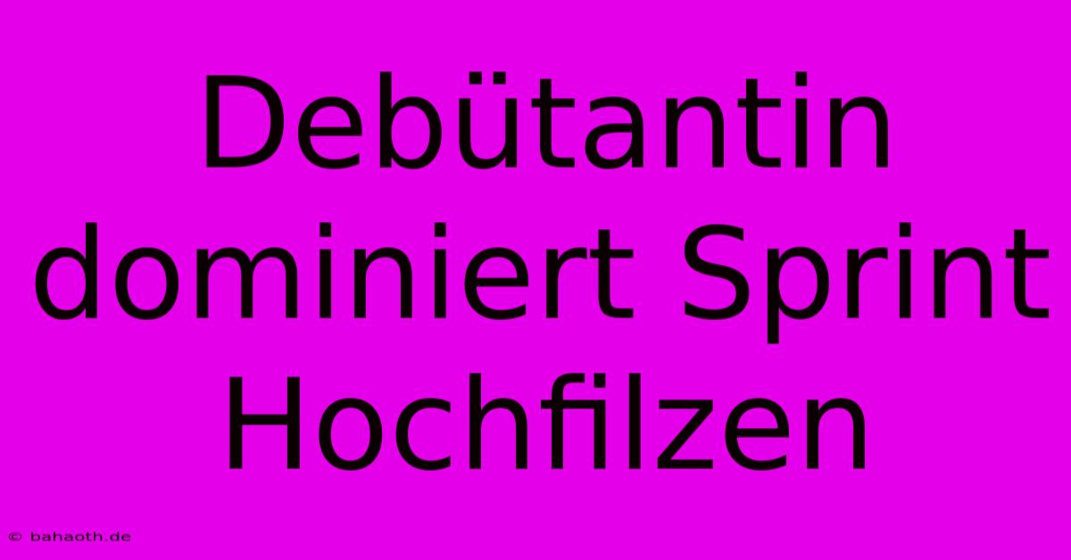 Debütantin Dominiert Sprint Hochfilzen