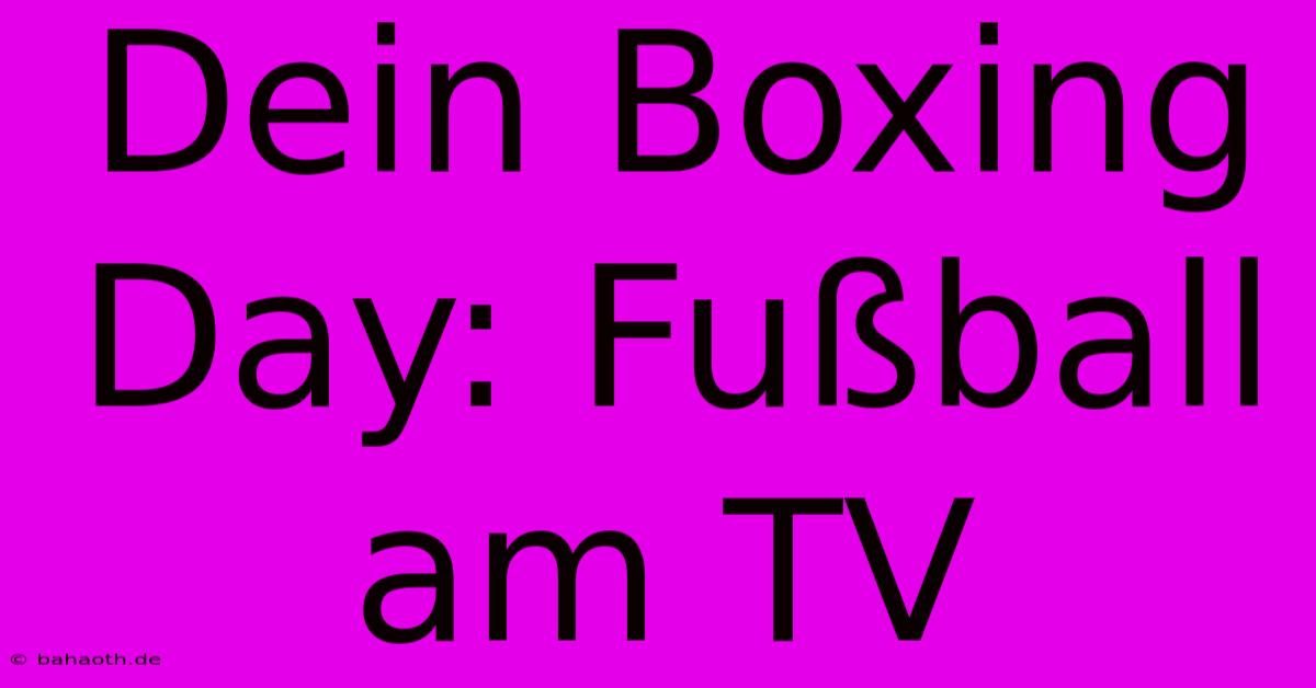 Dein Boxing Day: Fußball Am TV