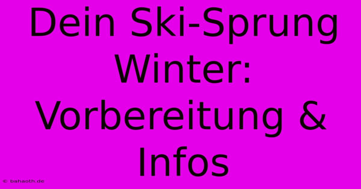 Dein Ski-Sprung Winter: Vorbereitung & Infos