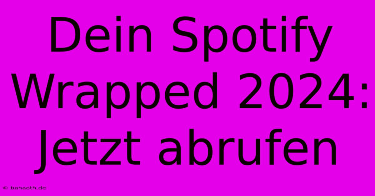 Dein Spotify Wrapped 2024: Jetzt Abrufen