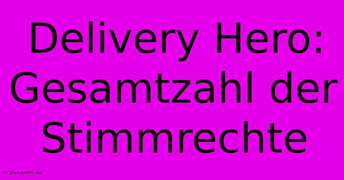 Delivery Hero: Gesamtzahl Der Stimmrechte