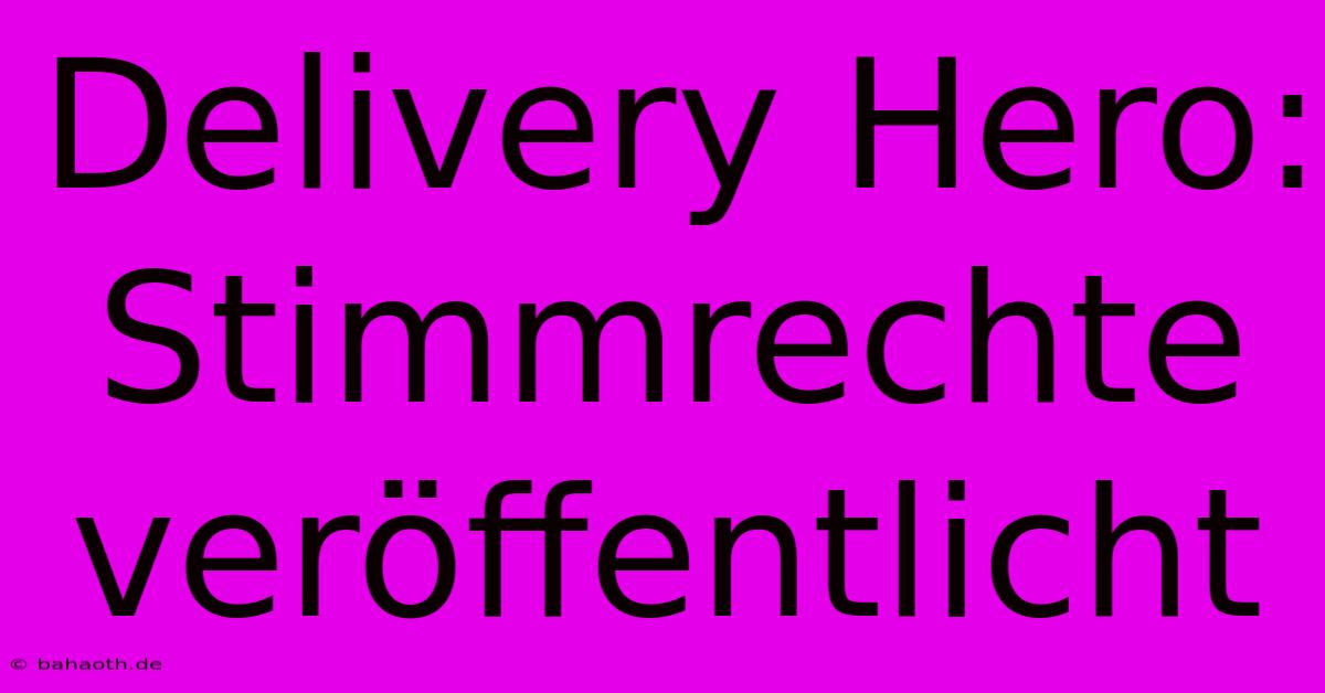 Delivery Hero: Stimmrechte Veröffentlicht