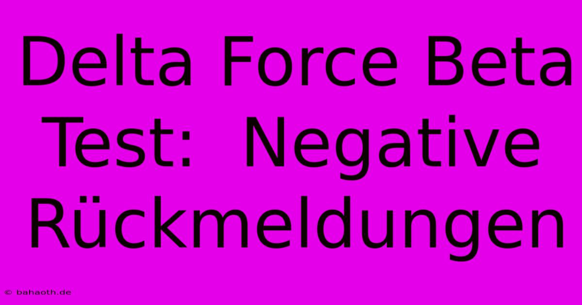 Delta Force Beta Test:  Negative Rückmeldungen