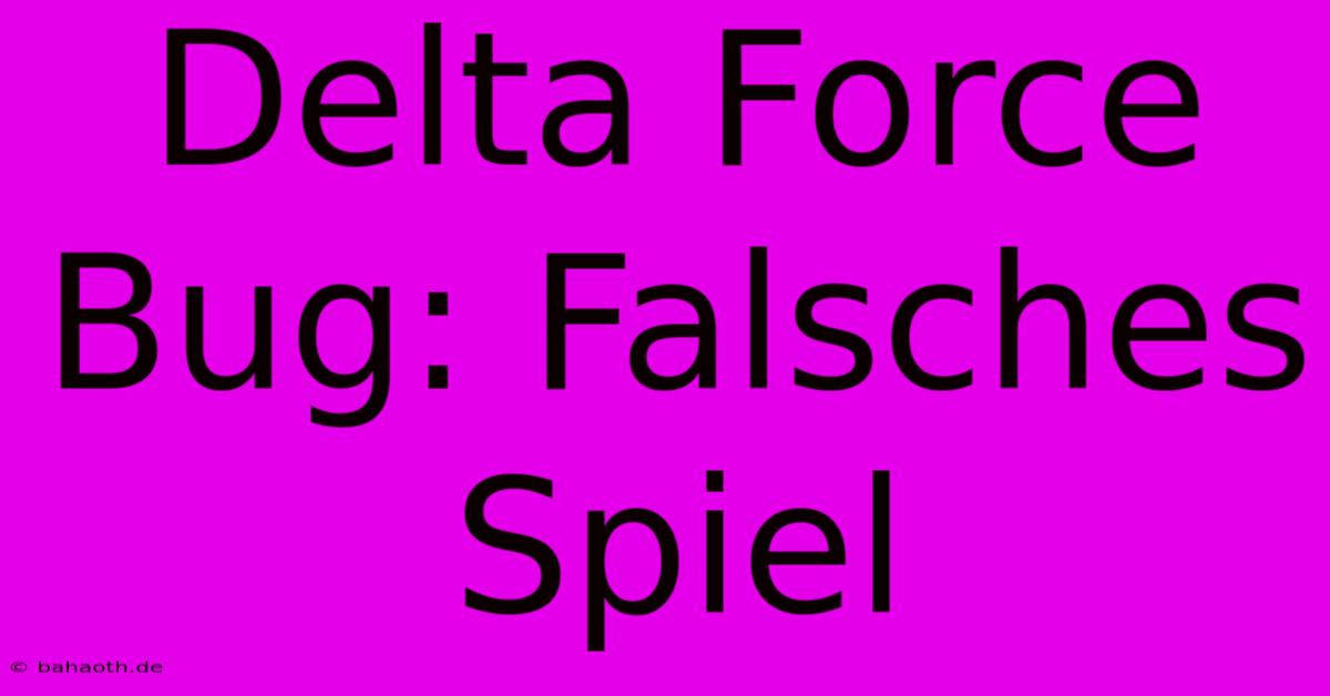 Delta Force Bug: Falsches Spiel