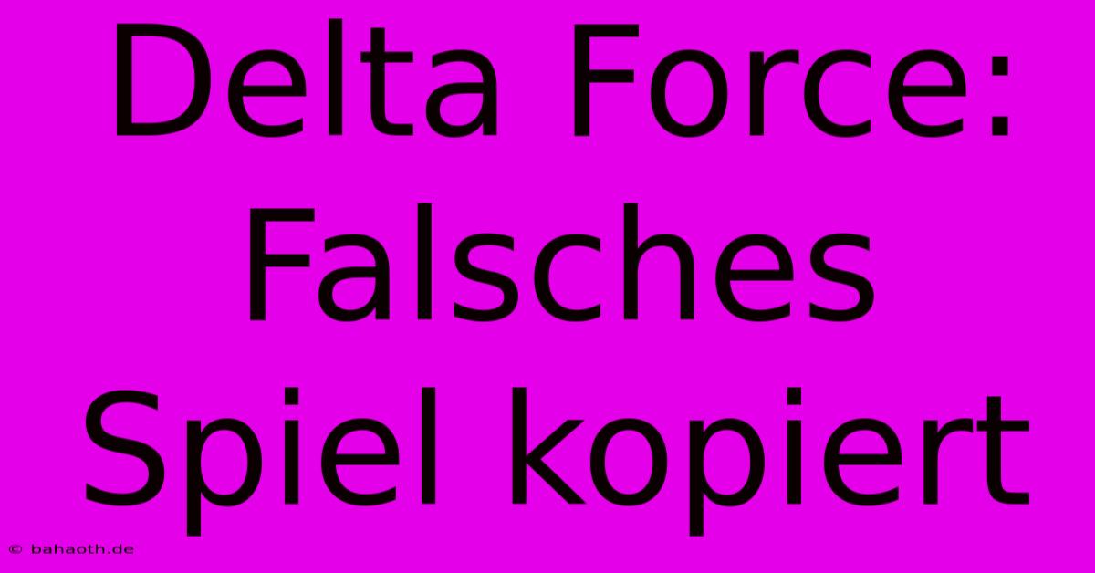 Delta Force: Falsches Spiel Kopiert