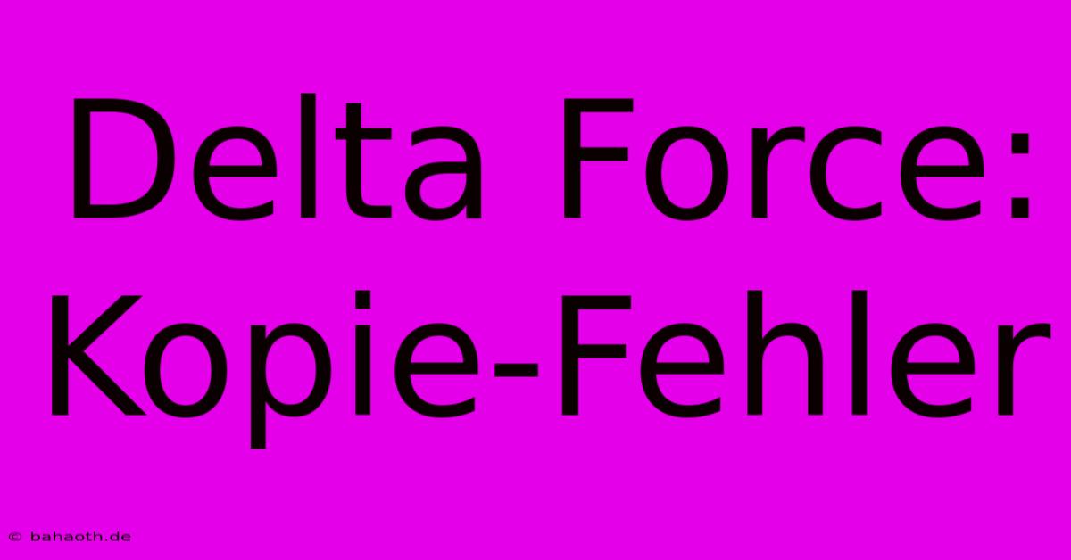 Delta Force:  Kopie-Fehler