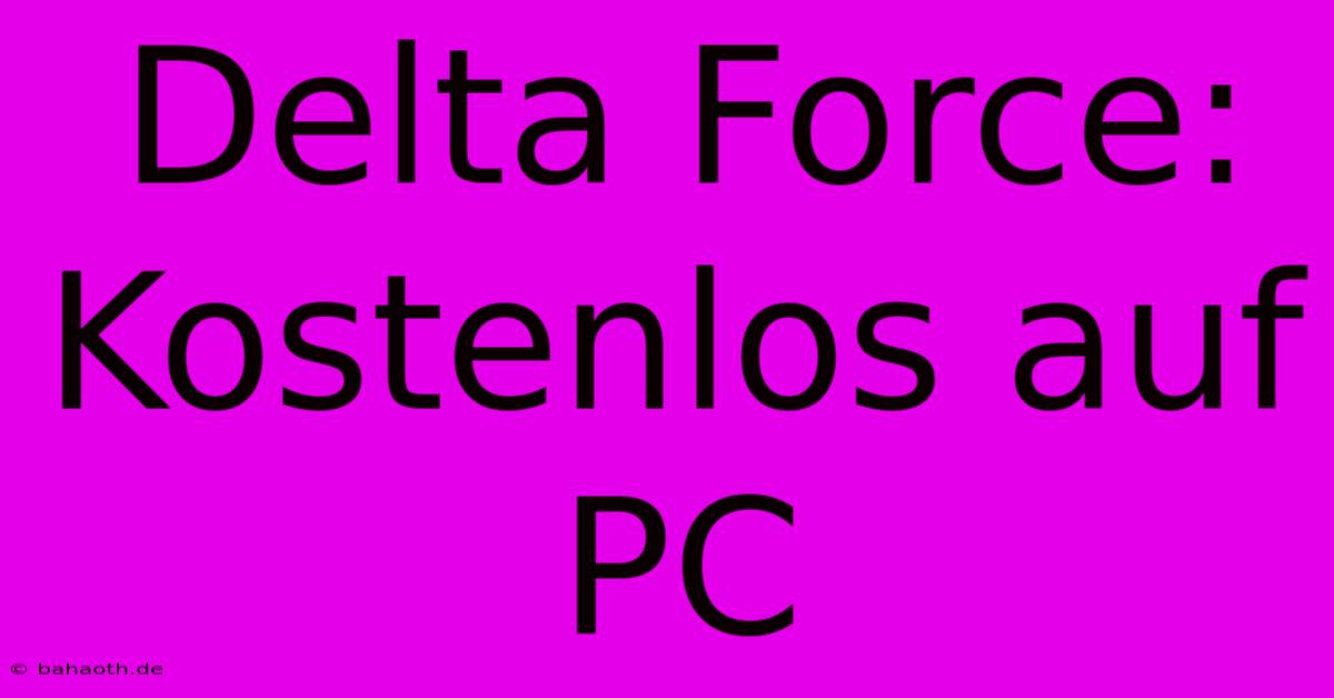 Delta Force: Kostenlos Auf PC