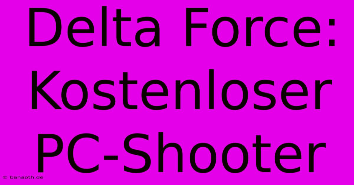 Delta Force: Kostenloser PC-Shooter