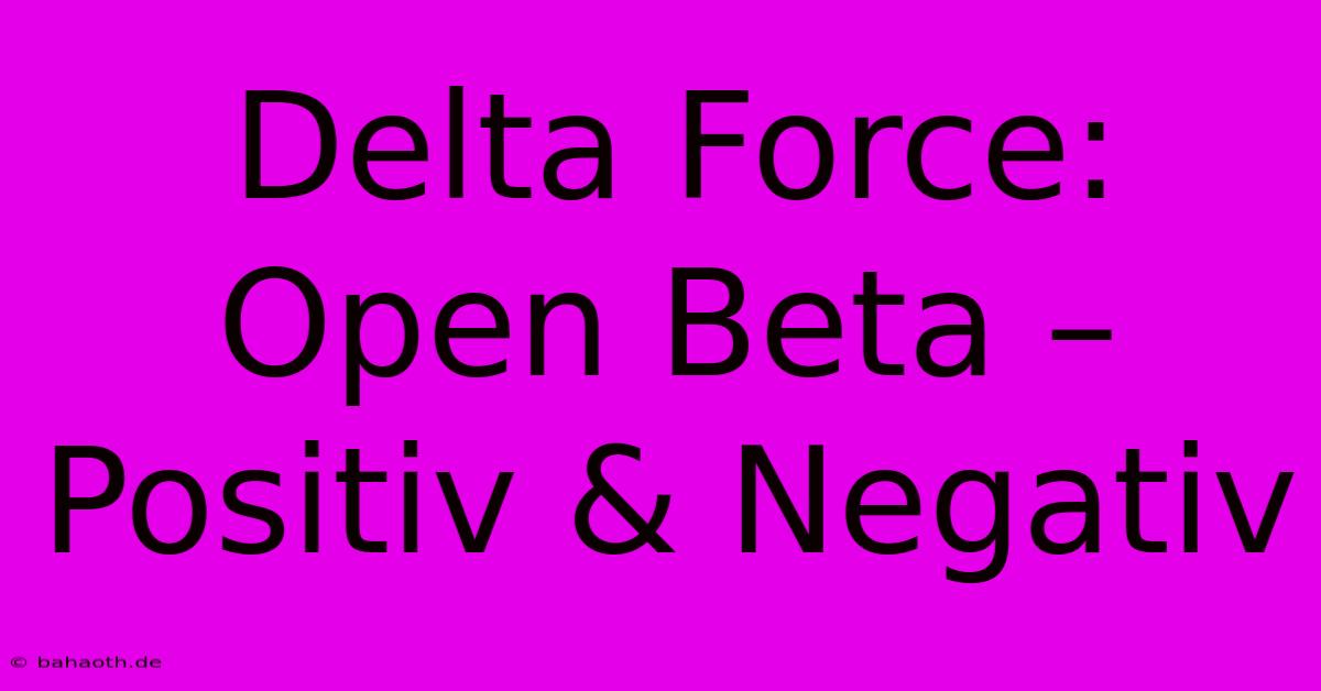 Delta Force:  Open Beta – Positiv & Negativ