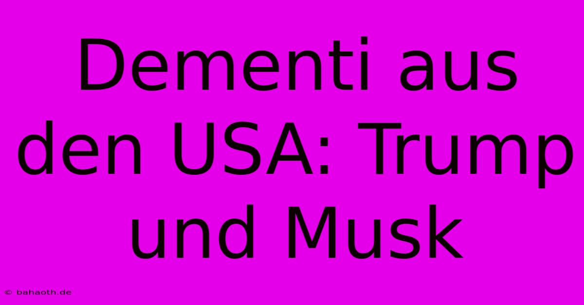 Dementi Aus Den USA: Trump Und Musk