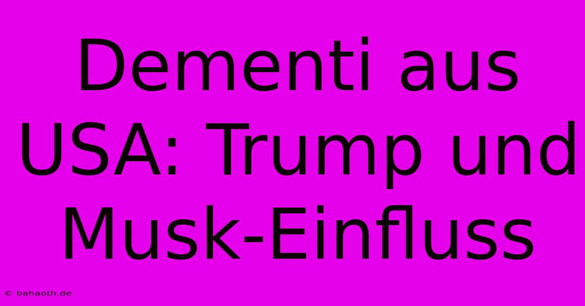 Dementi Aus USA: Trump Und Musk-Einfluss