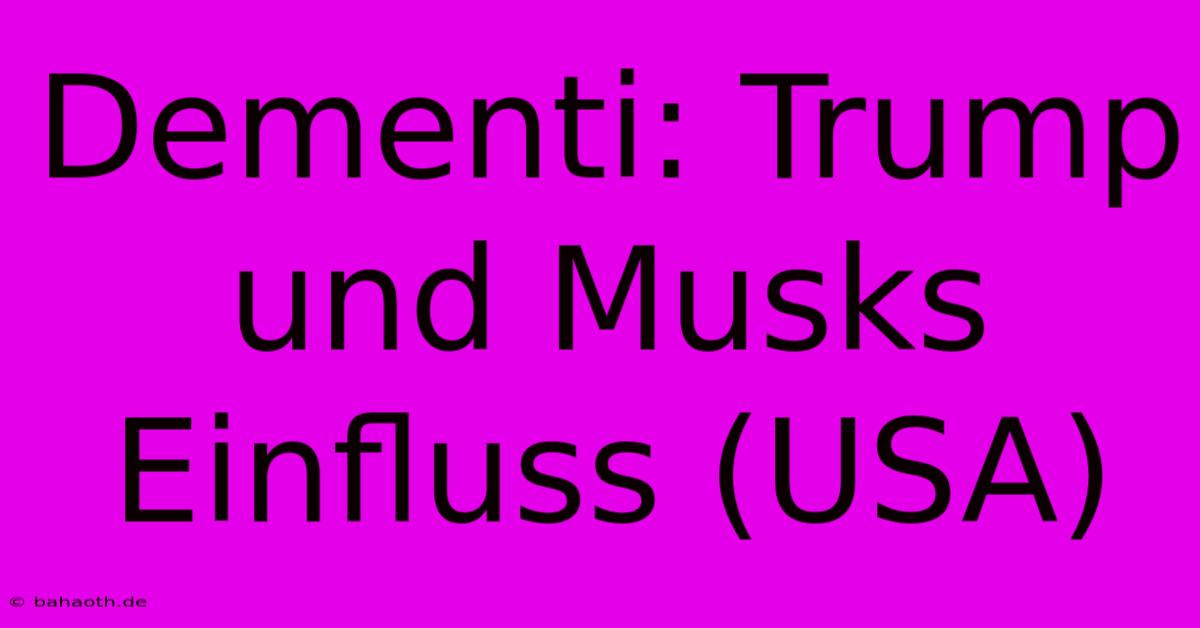 Dementi: Trump Und Musks Einfluss (USA)