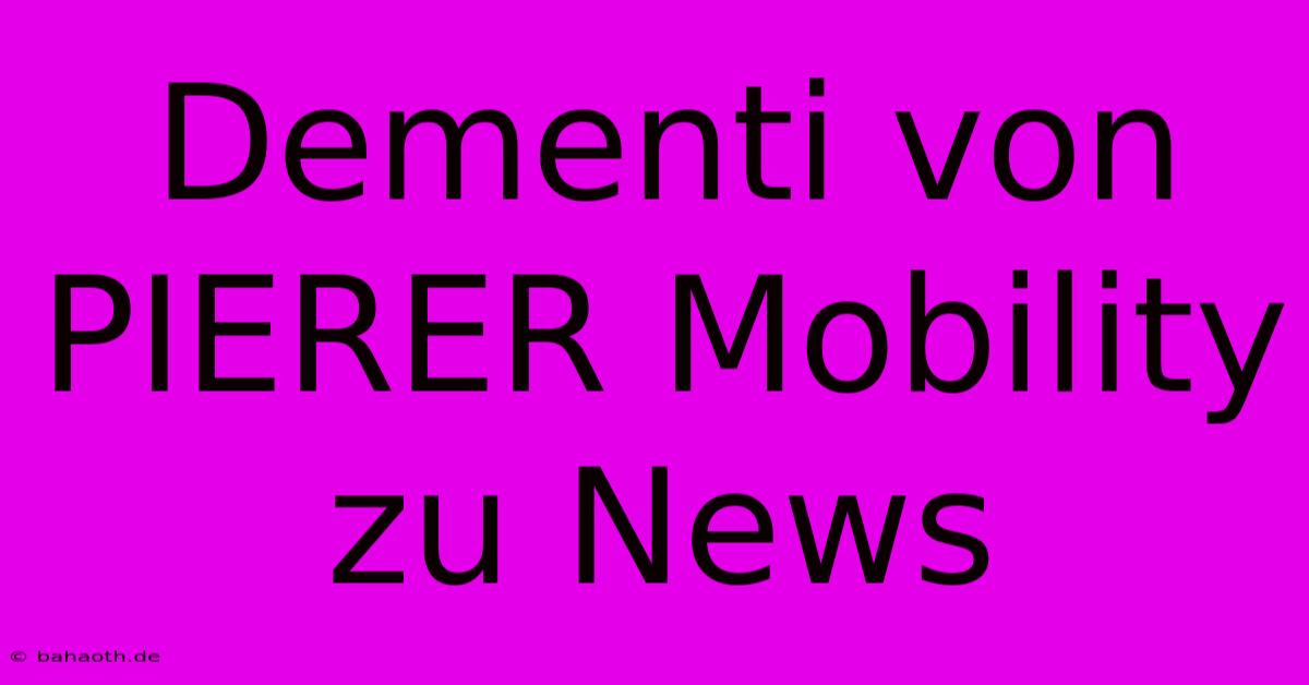 Dementi Von PIERER Mobility Zu News