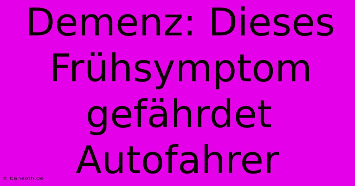 Demenz: Dieses Frühsymptom Gefährdet Autofahrer