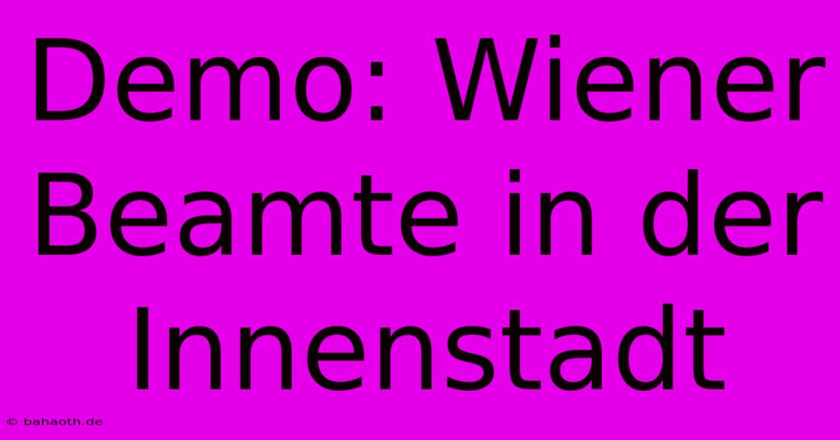 Demo: Wiener Beamte In Der Innenstadt