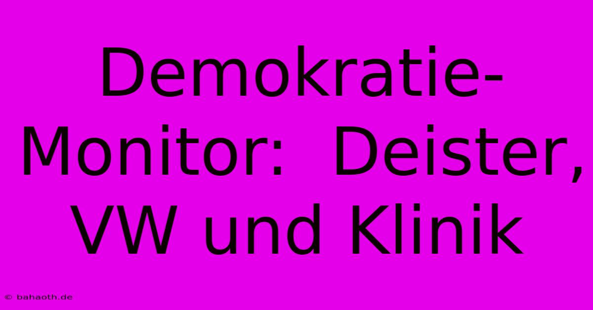 Demokratie-Monitor:  Deister, VW Und Klinik