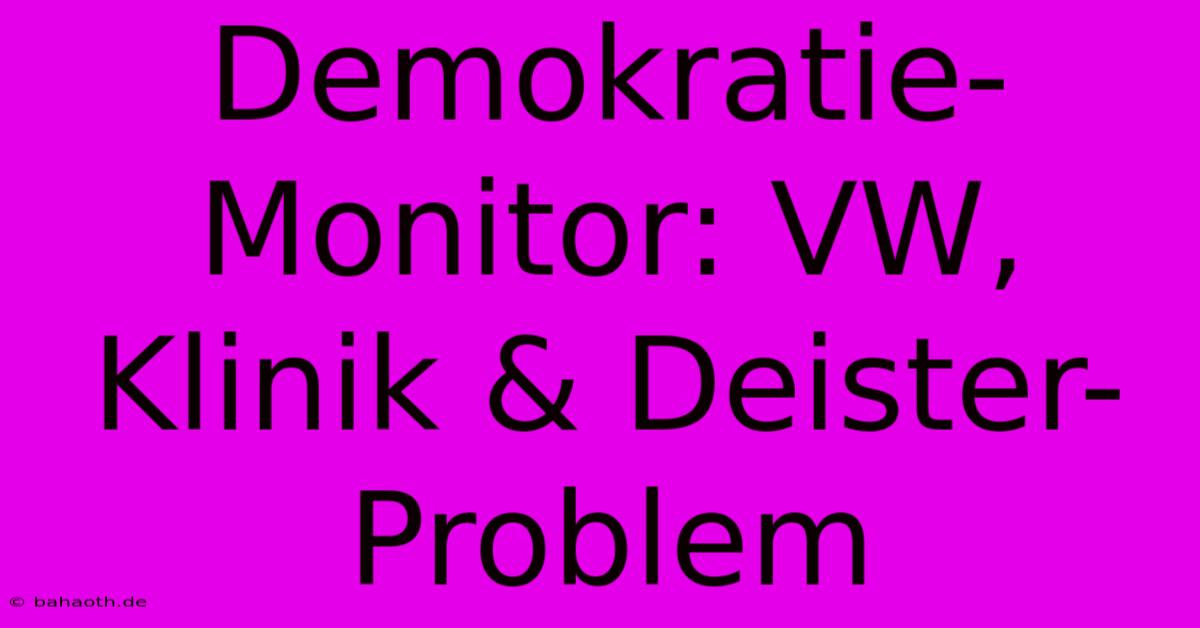 Demokratie-Monitor: VW, Klinik & Deister-Problem