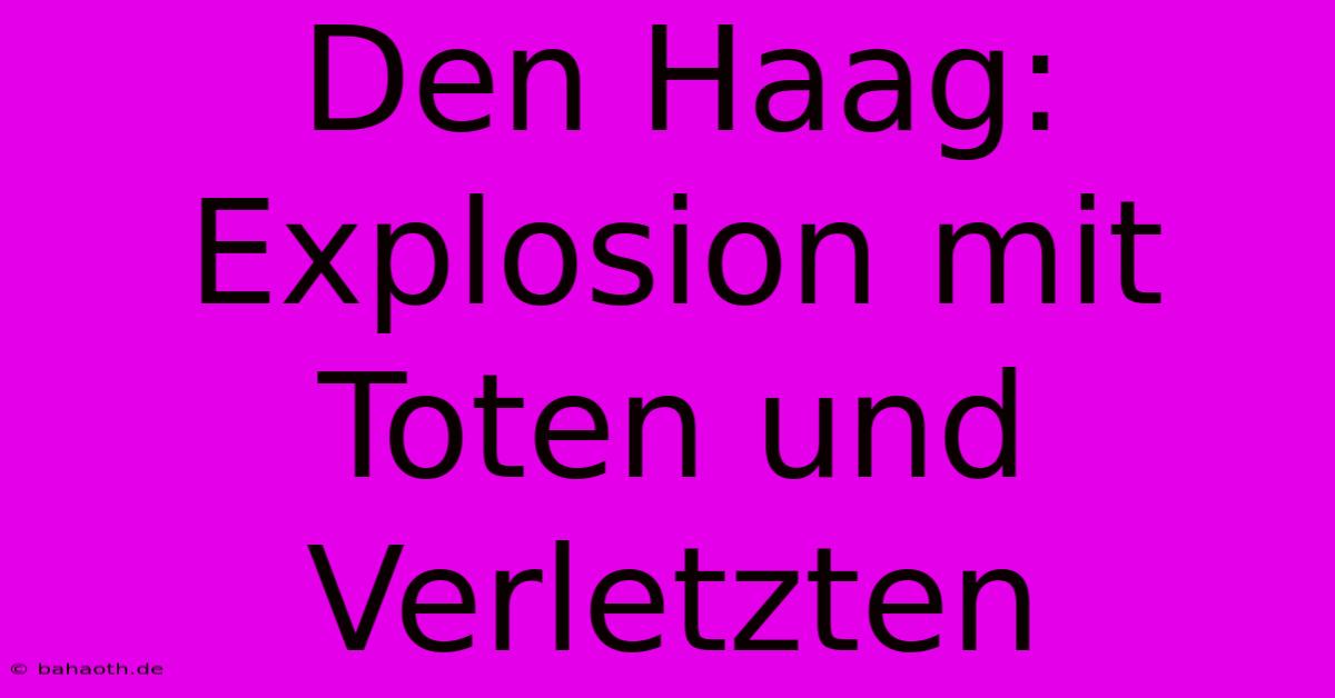 Den Haag: Explosion Mit Toten Und Verletzten