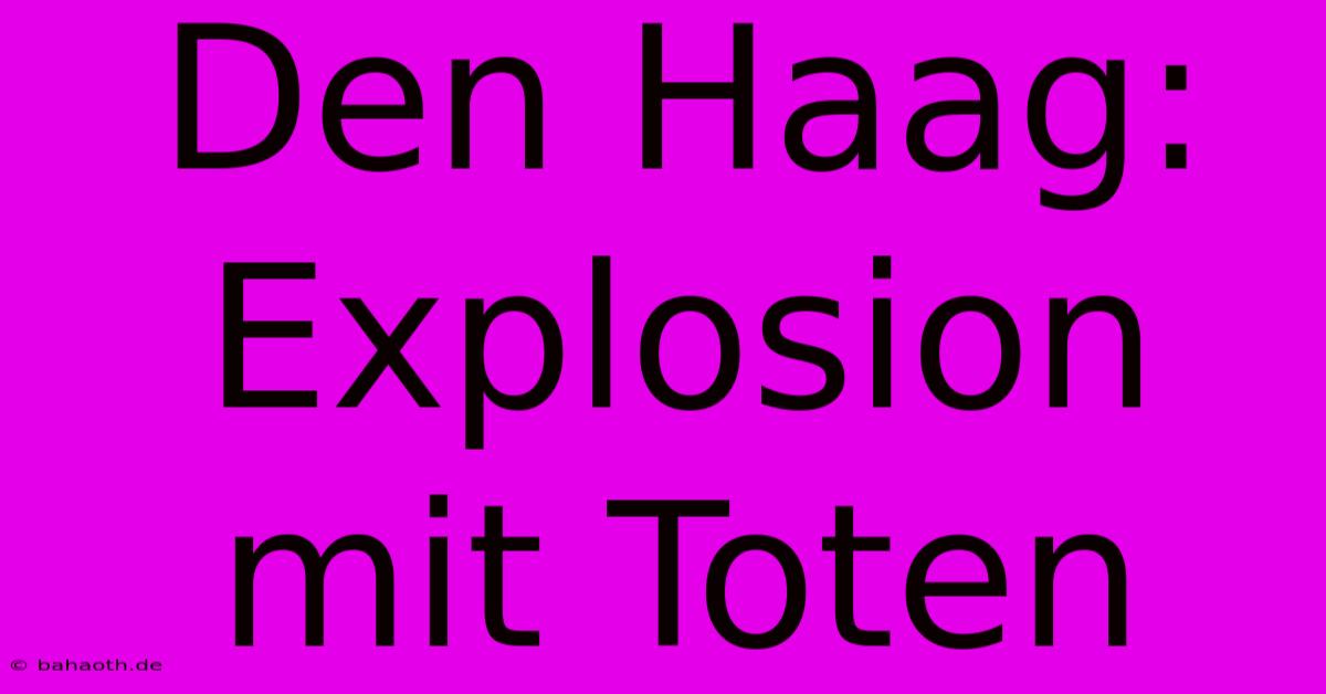 Den Haag: Explosion Mit Toten