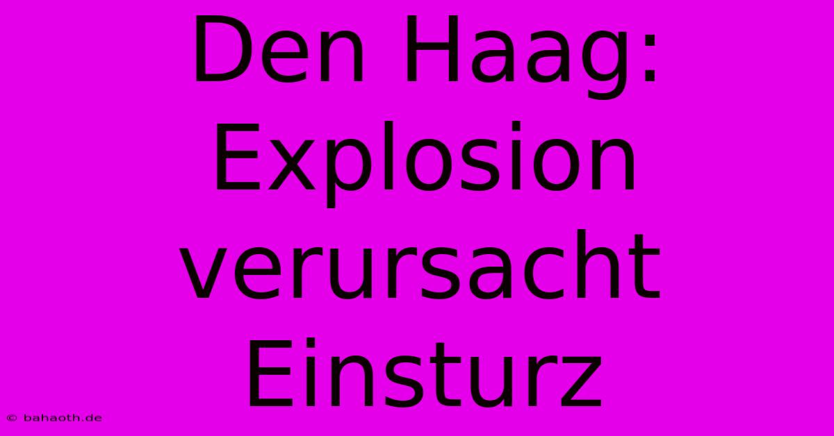 Den Haag:  Explosion Verursacht Einsturz