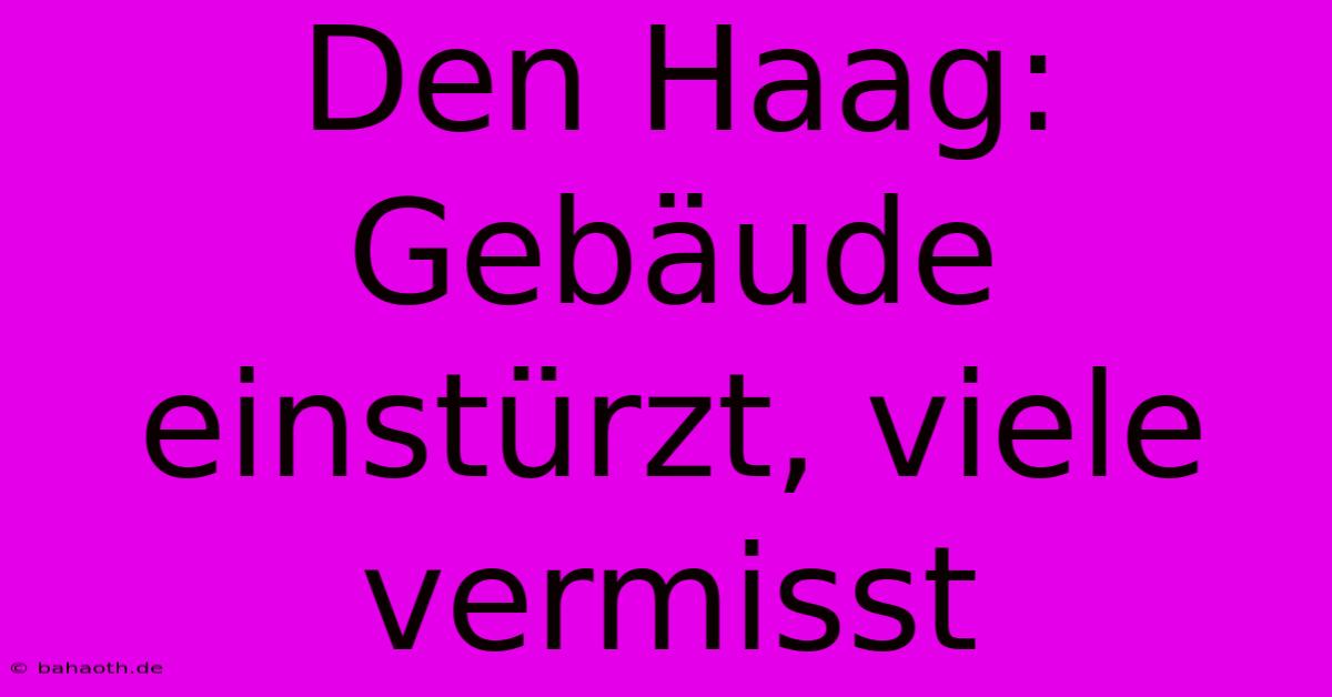 Den Haag: Gebäude Einstürzt, Viele Vermisst