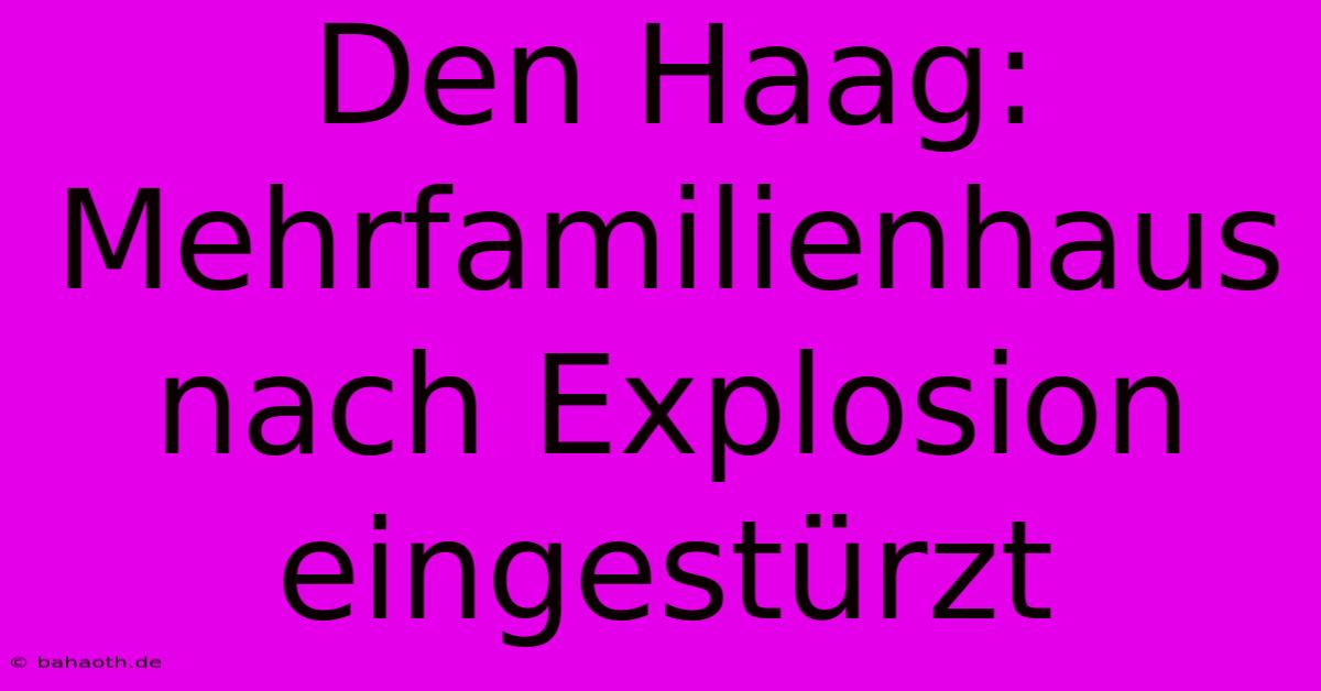 Den Haag: Mehrfamilienhaus Nach Explosion Eingestürzt