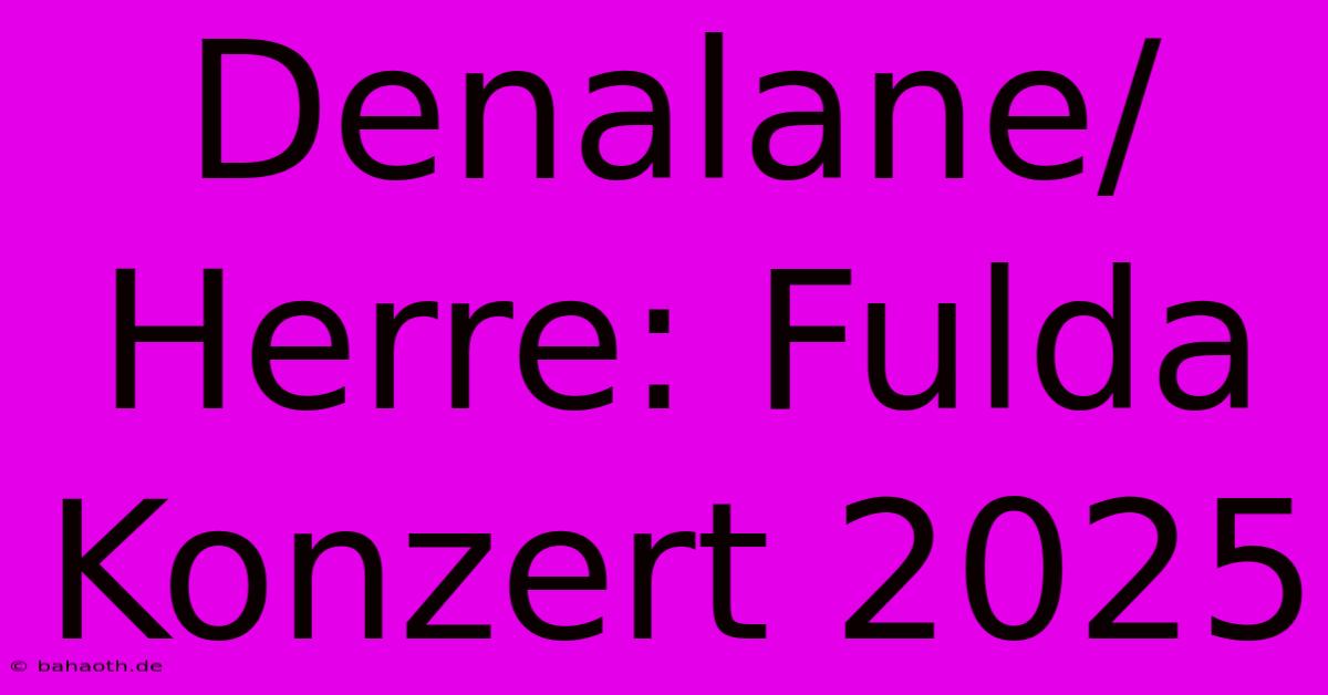 Denalane/Herre: Fulda Konzert 2025