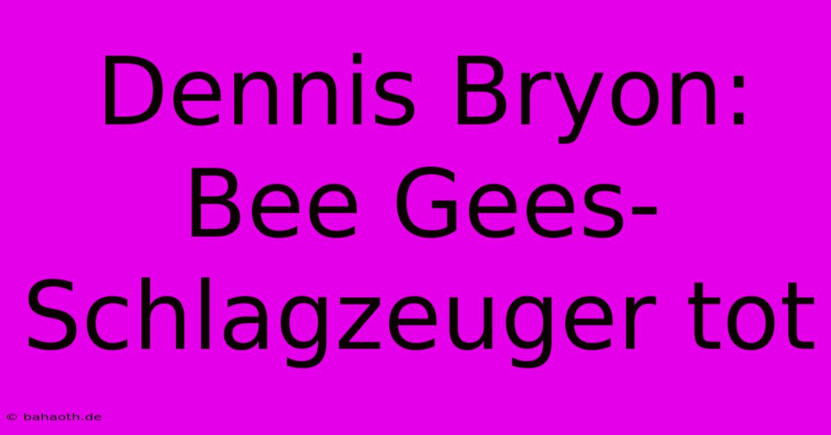 Dennis Bryon: Bee Gees-Schlagzeuger Tot