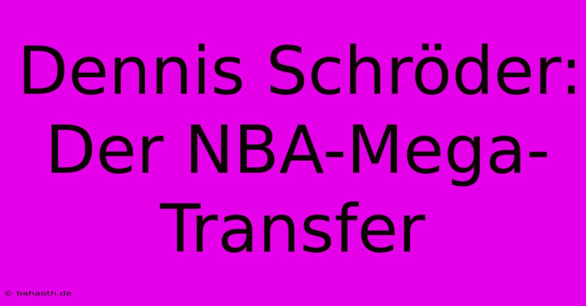 Dennis Schröder: Der NBA-Mega-Transfer