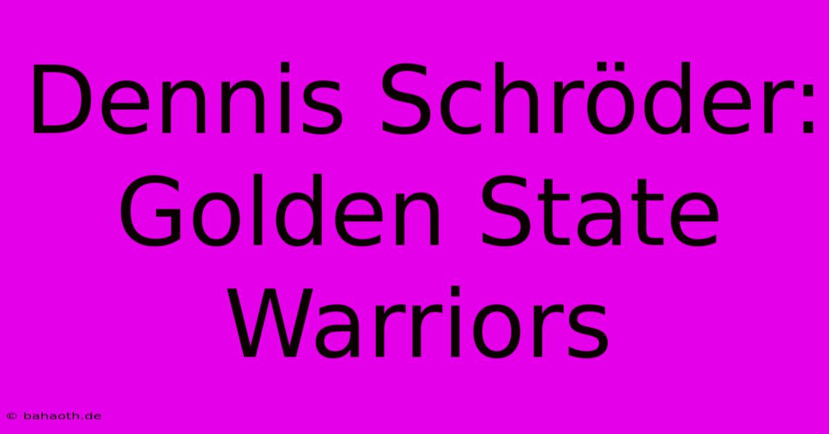 Dennis Schröder:  Golden State Warriors