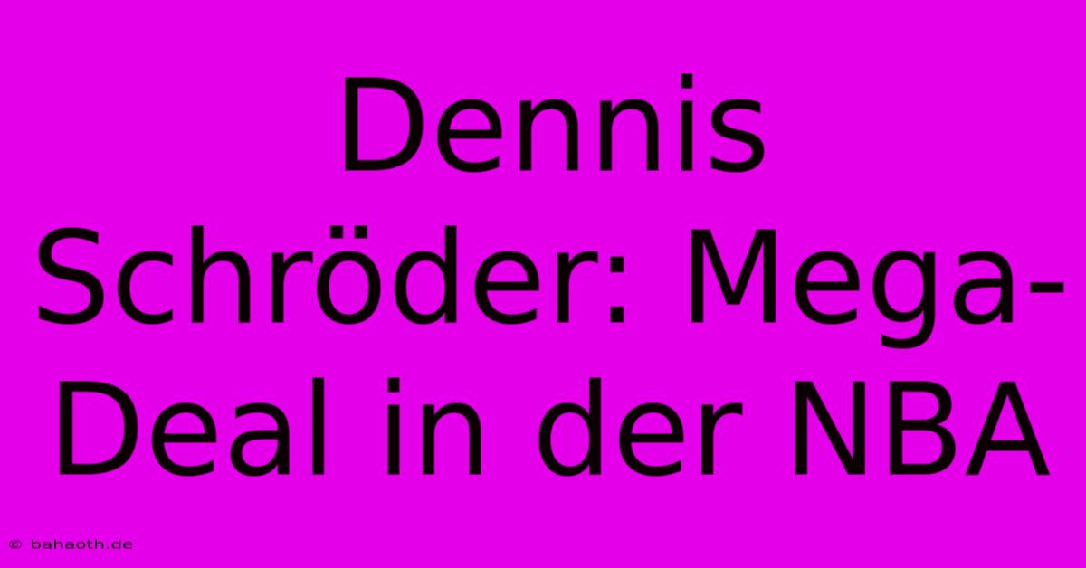 Dennis Schröder: Mega-Deal In Der NBA